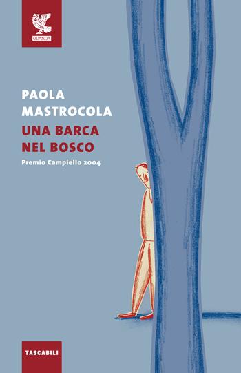 Una barca nel bosco - Paola Mastrocola - Libro Guanda 2016, Tascabili Guanda. Narrativa | Libraccio.it