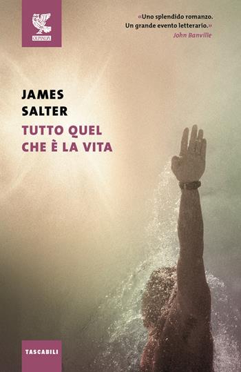 Tutto quel che è la vita - James Salter - Libro Guanda 2016, Tascabili Guanda. Narrativa | Libraccio.it