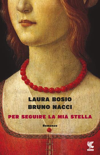 Per seguire la mia stella - Laura Bosio, Bruno Nacci - Libro Guanda 2017, Narratori della Fenice | Libraccio.it
