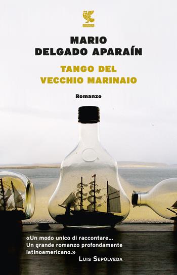 Tango del vecchio marinaio - Mario Delgado Aparaín - Libro Guanda 2017, Narratori della Fenice | Libraccio.it