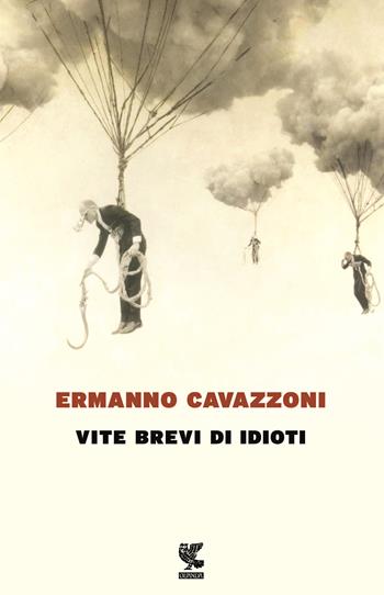 Vite brevi di idioti - Ermanno Cavazzoni - Libro Guanda 2017, Narratori della Fenice | Libraccio.it