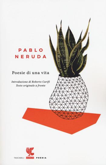 Poesie di una vita. Testo spagnolo a fronte - Pablo Neruda - Libro Guanda 2017, Tascabili Guanda. Poesia | Libraccio.it