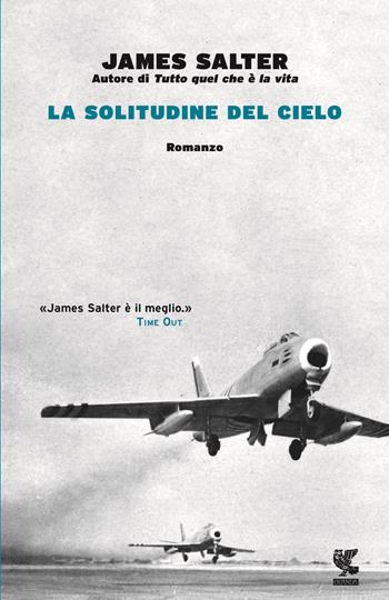 La solitudine del cielo - James Salter - Libro Guanda 2017, Narratori della Fenice | Libraccio.it
