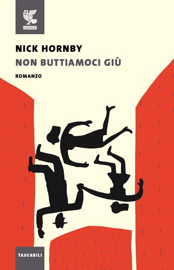 Non buttiamoci giù - Nick Hornby - Libro Guanda 2016, Tascabili Guanda. Narrativa | Libraccio.it