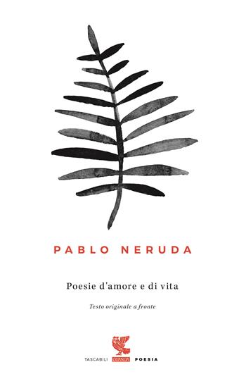 Poesie d'amore e di vita. Testo spagnolo a fronte - Pablo Neruda - Libro Guanda 2016, Tascabili Guanda. Poesia | Libraccio.it