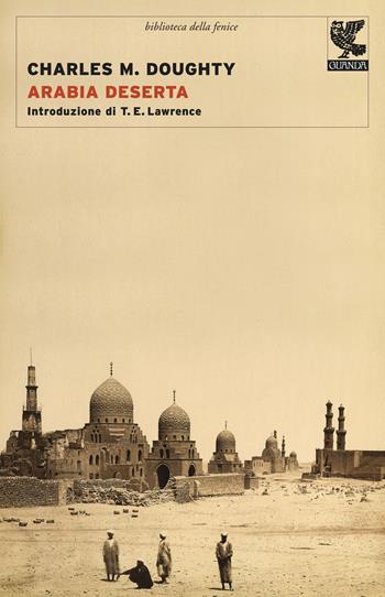 Arabia deserta. Nuova ediz. - Charles M. Doughty - Libro Guanda 2017, Biblioteca della Fenice | Libraccio.it