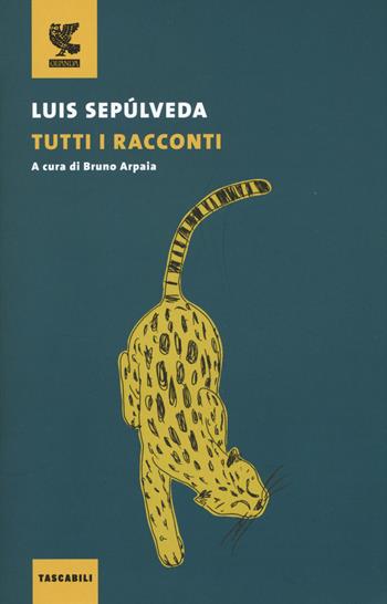 Tutti i racconti - Luis Sepúlveda - Libro Guanda 2020, Tascabili Guanda. Narrativa | Libraccio.it