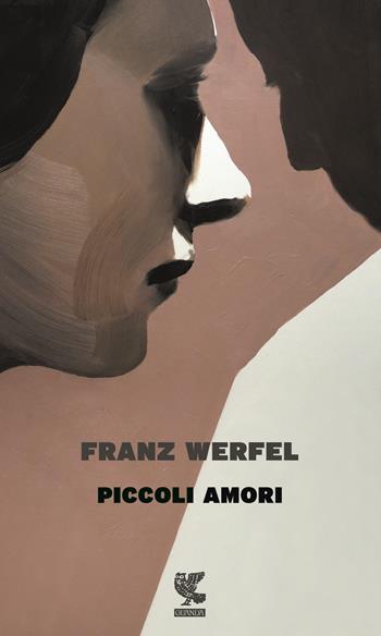 Piccoli amori. Nuova ediz. - Franz Werfel - Libro Guanda 2017, Prosa contemporanea | Libraccio.it