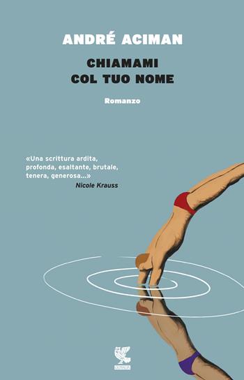 Chiamami col tuo nome - André Aciman - Libro Guanda 2017, Narratori della Fenice | Libraccio.it