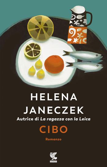 Cibo - Helena Janeczek - Libro Guanda 2019, Narratori della Fenice | Libraccio.it