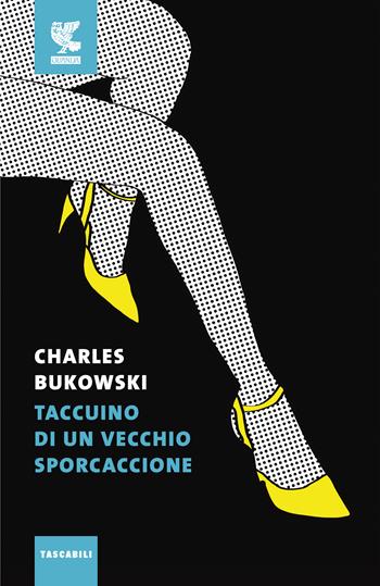 Taccuino di un vecchio sporcaccione - Charles Bukowski - Libro Guanda 2017, Tascabili Guanda. Narrativa | Libraccio.it