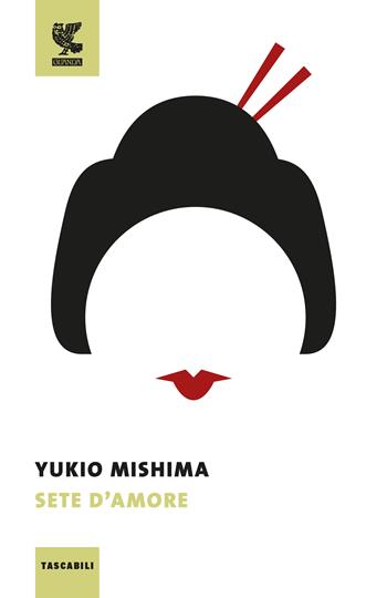 Sete d'amore - Yukio Mishima - Libro Guanda 2017, Tascabili Guanda. Narrativa | Libraccio.it