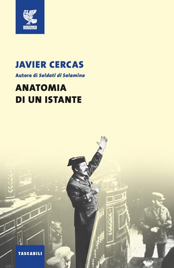 Anatomia di un istante - Javier Cercas - Libro Guanda 2017, Tascabili Guanda. Narrativa | Libraccio.it