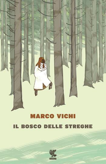 Il bosco delle streghe - Marco Vichi - Libro Guanda 2017, Narratori della Fenice | Libraccio.it