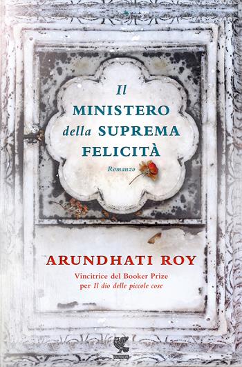 Il ministero della suprema felicità - Arundhati Roy - Libro Guanda 2017, Narratori della Fenice | Libraccio.it