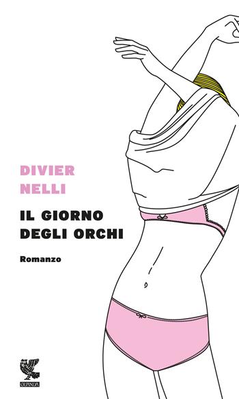 Il giorno degli orchi - Divier Nelli - Libro Guanda 2017, Prosa contemporanea | Libraccio.it