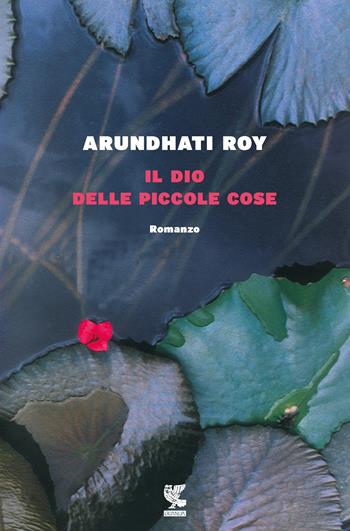 Il dio delle piccole cose - Arundhati Roy - Libro Guanda 2017, Narratori della Fenice | Libraccio.it