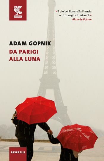 Da Parigi alla luna - Adam Gopnik - Libro Guanda 2020, Tascabili Guanda. Narrativa | Libraccio.it