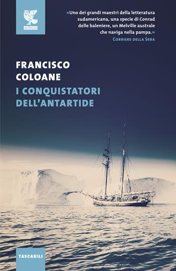 I conquistatori dell'Antartide - Francisco Coloane - Libro Guanda 2020, Tascabili Guanda. Narrativa | Libraccio.it