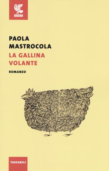 La gallina volante - Paola Mastrocola - Libro Guanda 2017, Tascabili Guanda. Narrativa | Libraccio.it