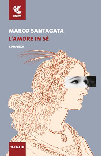 L'amore in sé - Marco Santagata - Libro Guanda 2017, Tascabili Guanda. Narrativa | Libraccio.it