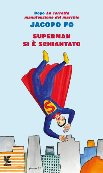 Superman si è schiantato - Jacopo Fo - Libro Guanda 2017, Prosa contemporanea | Libraccio.it