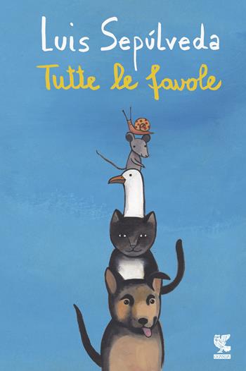 Tutte le favole - Luis Sepúlveda - Libro Guanda 2017, Le Gabbianelle | Libraccio.it