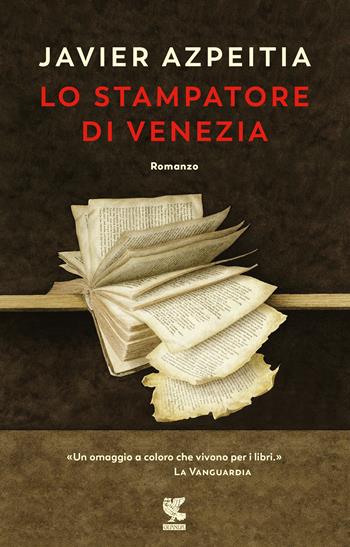 Lo stampatore di Venezia - Javier Azpeitia - Libro Guanda 2018, Narratori della Fenice | Libraccio.it