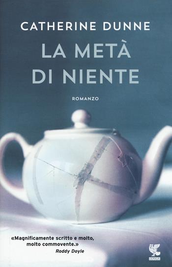 La metà di niente - Catherine Dunne - Libro Guanda 2017, Narratori della Fenice | Libraccio.it
