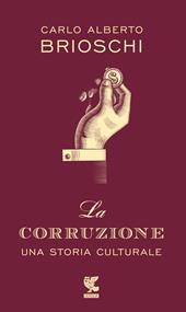 La corruzione. Una storia culturale