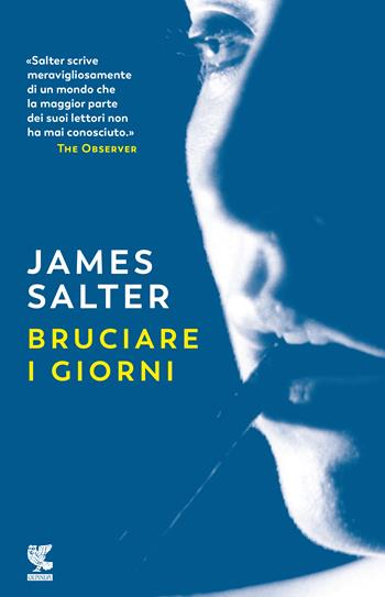 Bruciare i giorni - James Salter - Libro Guanda 2018, Narratori della Fenice | Libraccio.it