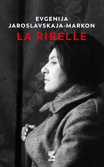 La ribelle - Evgenija Jaroslavskaja-Markon - Libro Guanda 2018, Biblioteca della Fenice | Libraccio.it