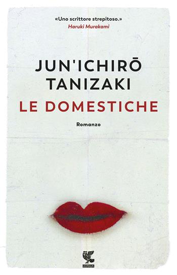 Le domestiche - Junichiro Tanizaki - Libro Guanda 2018, Narratori della Fenice | Libraccio.it