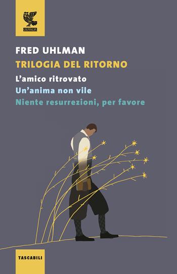 Trilogia del ritorno: L'amico ritrovato-Un'anima non vile-Niente resurrezioni, per favore - Fred Uhlman - Libro Guanda 2018, Tascabili Guanda. Narrativa | Libraccio.it