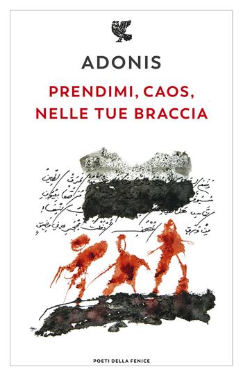 Prendimi, caos, nelle tue braccia - Adonis - Libro Guanda 2019, Poeti della Fenice | Libraccio.it