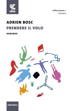 Prendere il volo - Adrien Bosc - Libro Guanda 2018, Tascabili Guanda. Narrativa | Libraccio.it