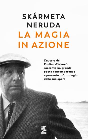 La magia in azione - Antonio Skármeta, Pablo Neruda - Libro Guanda 2018, Biblioteca della Fenice | Libraccio.it