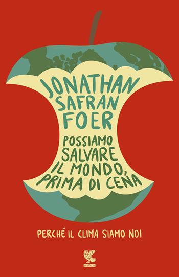 Possiamo salvare il mondo, prima di cena. Perché il clima siamo noi - Jonathan Safran Foer - Libro Guanda 2019, Biblioteca della Fenice | Libraccio.it