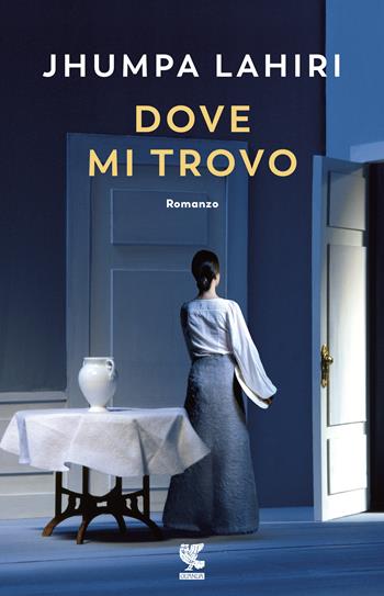 Dove mi trovo - Jhumpa Lahiri - Libro Guanda 2018, Narratori della Fenice | Libraccio.it