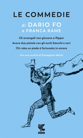 Le commedie. Vol. 1: Gli arcangeli non giocano a flipper-Aveva due pistole con gli occhi bianchi e neri-Chi ruba un piede è fortunato in amor - Dario Fo, Franca Rame - Libro Guanda 2019, Prosa contemporanea | Libraccio.it