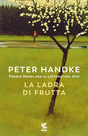 La ladra di frutta - Peter Handke - Libro Guanda 2019, Narratori della Fenice | Libraccio.it