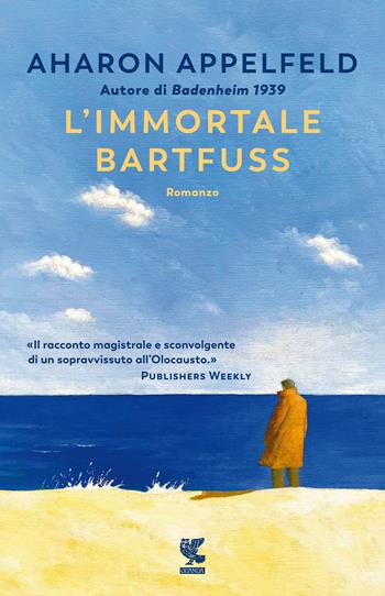L'immortale Bartfuss - Aharon Appelfeld - Libro Guanda 2021, Narratori della Fenice | Libraccio.it