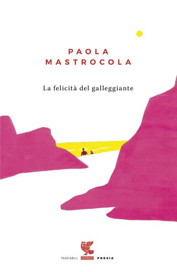 La felicità del galleggiante - Paola Mastrocola - Libro Guanda 2018, Tascabili Guanda. Poesia | Libraccio.it