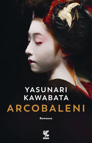 Arcobaleni - Yasunari Kawabata - Libro Guanda 2019, Narratori della Fenice | Libraccio.it
