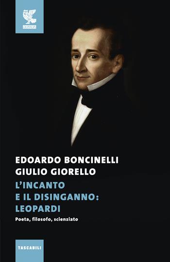 L'incanto e il disinganno: Leopardi. Poeta, filosofo, scienziato - Edoardo Boncinelli, Giulio Giorello - Libro Guanda 2020, Tascabili Guanda. Saggi | Libraccio.it