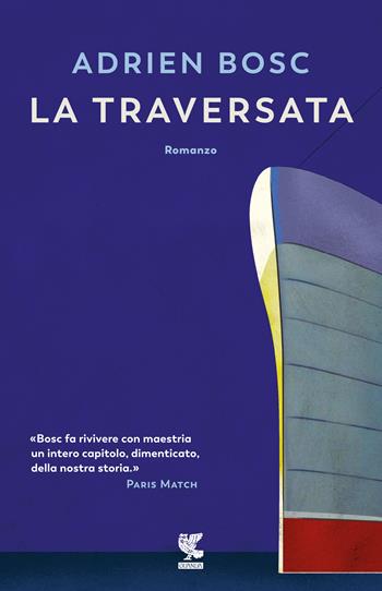 La traversata - Adrien Bosc - Libro Guanda 2019, Narratori della Fenice | Libraccio.it