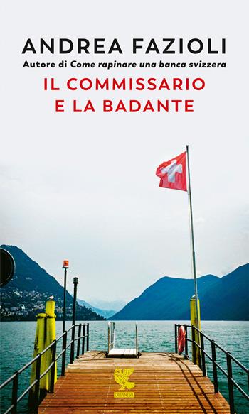 Il commissario e la badante - Andrea Fazioli - Libro Guanda 2020, Prosa contemporanea | Libraccio.it