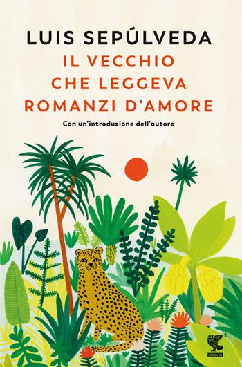 Il vecchio che leggeva romanzi d'amore. Nuova ediz. - Luis Sepúlveda - Libro Guanda 2018, Narratori della Fenice | Libraccio.it