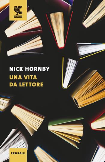 Una vita da lettore - Nick Hornby - Libro Guanda 2020, Tascabili Guanda. Saggi | Libraccio.it