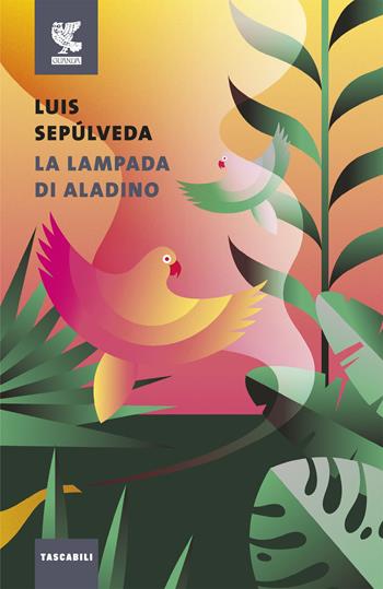 Il lampada di Aladino - Luis Sepúlveda - Libro Guanda 2019, Tascabili Guanda. Narrativa | Libraccio.it